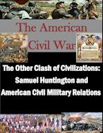 The Other Clash of Civilizations - Samuel Huntington and American Civil Military