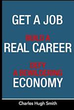 Get a Job, Build a Real Career and Defy a Bewildering Economy