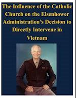 The Influence of the Catholic Church on the Eisenhower Administration's Decision to Directly Intervene in Vietnam
