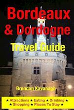 Bordeaux & Dordogne Travel Guide - Attractions, Eating, Drinking, Shopping & Places To Stay