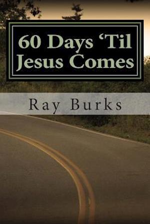 60 Days 'til Jesus Comes