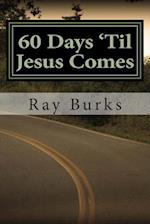 60 Days 'til Jesus Comes