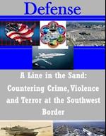 A Line in the Sand - Countering Crime, Violence and Terror at the Southwest Border