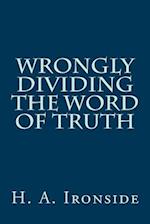 Wrongly Dividing the Word of Truth