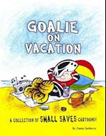 Goalie on Vacation: A collection of Small Saves cartoons! 
