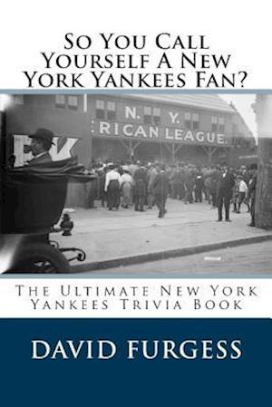 So You Call Yourself a New York Yankees Fan?