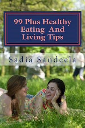 99 Plus Healthy Eating and Living Tips