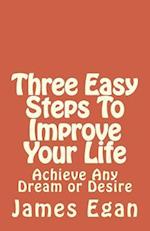 Three Easy Steps to Improve Your Life
