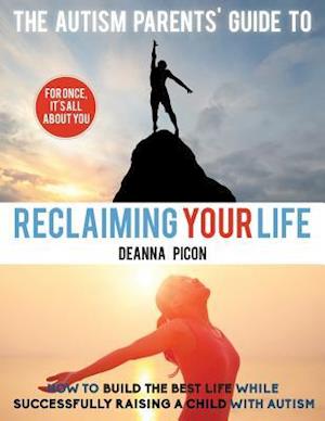 The Autism Parents' Guide to Reclaiming Your Life