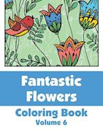 Fantastic Flowers Coloring Book (Volume 6)