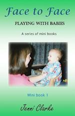 Playing with Babies - mini book 1 - Face to Face