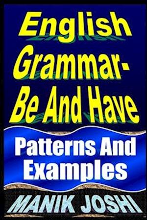 English Grammar- Be and Have: Patterns and Examples