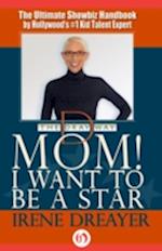 Mom! I Want to Be a Star