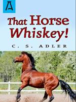 That Horse Whiskey!