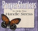 PrayerStarters to Help You Handle Stress