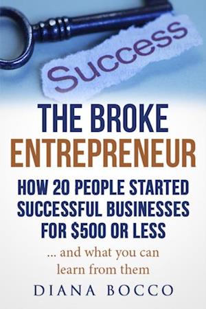 Broke Entrepreneur: How 20 People Started Successful Businesses For $500 or Less