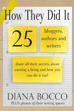 How They Did It: 25 Bloggers, Authors and Writers Share All Their Secrets About Earning a Living And How You Can Do It Too