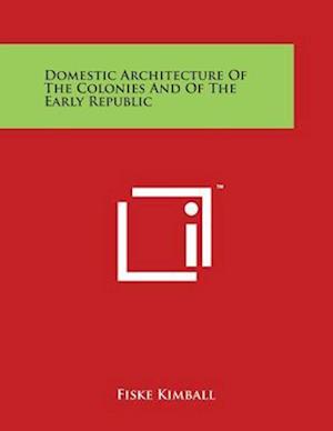 Domestic Architecture of the Colonies and of the Early Republic