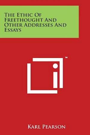 The Ethic of Freethought and Other Addresses and Essays