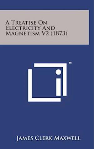 A Treatise on Electricity and Magnetism V2 (1873)