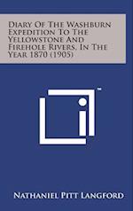 Diary of the Washburn Expedition to the Yellowstone and Firehole Rivers, in the Year 1870 (1905)