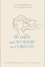 Women and Worship at Corinth: Paul's Rhetorical Arguments in 1 Corinthians 