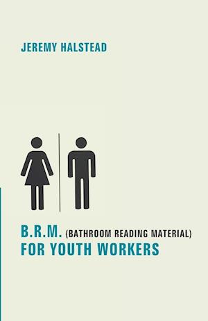 B.R.M. (Bathroom Reading Material) for Youth Workers