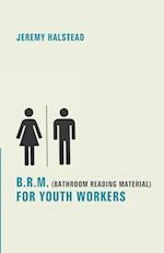 B.R.M. (Bathroom Reading Material) for Youth Workers