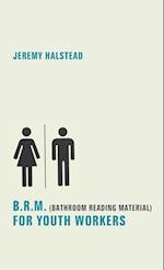 B.R.M. (Bathroom Reading Material) for Youth Workers