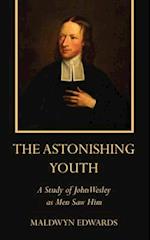 The Astonishing Youth: A Study of John Wesley as Men Saw Him 