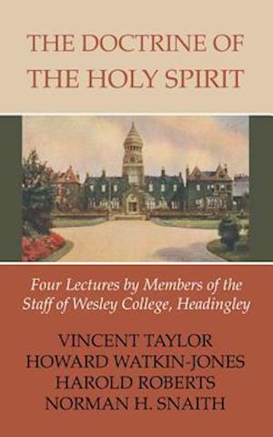 The Doctrine of the Holy Spirit: Four Lectures by Members of the Staff of Wesley College, Headingly