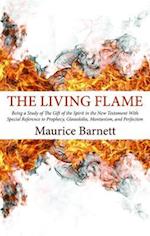 The Living Flame: Being a Study of the Gift of the Spirit in the New Testament with Special Reference to Prophecy, Glossolalia, Montanis 