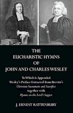 The Eucharistic Hymns of John and Charles Wesley: To Which Is Appended Wesley's Preface Extracted from Brevint's Christian Sacraments and Sacrifice To