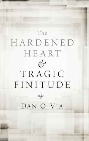 The Hardened Heart and Tragic Finitude