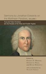 Sermons by Jonathan Edwards on the Matthean Parables, Volume I