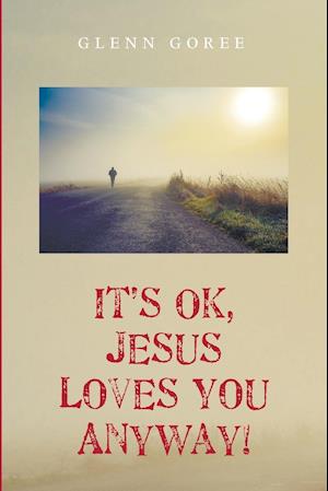 It's Ok, Jesus Loves You Anyway!