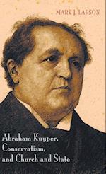 Abraham Kuyper, Conservatism, and Church and State