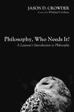 Philosophy, Who Needs It?