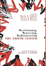 Revisioning, Renewing, Rediscovering the Triune Center