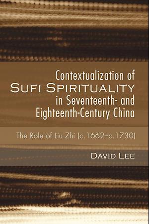 Contextualization of Sufi Spirituality in Seventeenth- and Eighteenth-Century China