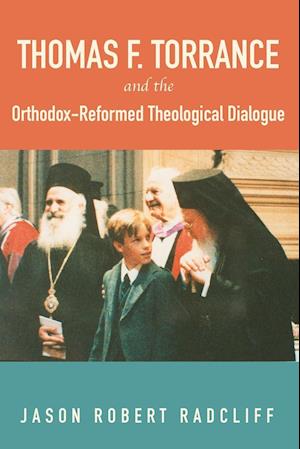 Thomas F. Torrance and the Orthodox-Reformed Theological Dialogue