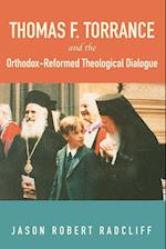 Thomas F. Torrance and the Orthodox-Reformed Theological Dialogue