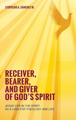 Receiver, Bearer, and Giver of God's Spirit