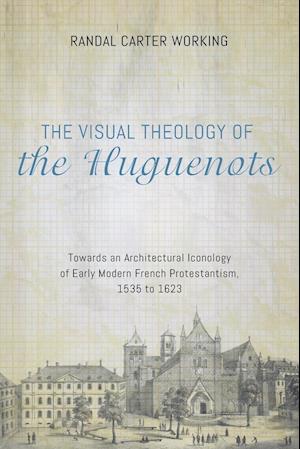 The Visual Theology of the Huguenots