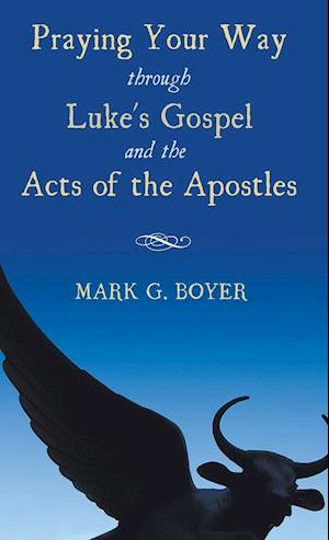 Praying Your Way Through Luke's Gospel and the Acts of the Apostles