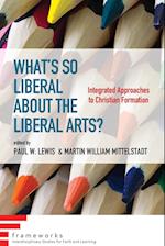 What's So Liberal about the Liberal Arts?