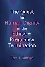 The Quest for Human Dignity in the Ethics of Pregnancy Termination