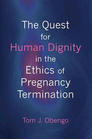 Quest for Human Dignity in the Ethics of Pregnancy Termination