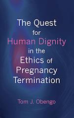 The Quest for Human Dignity in the Ethics of Pregnancy Termination