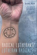 Radical Lutherans/Lutheran Radicals